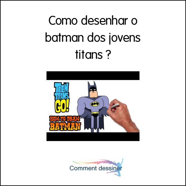 Como desenhar o batman dos jovens titans